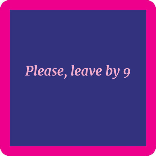 Leave By 9 Coaster